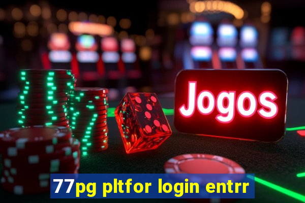 77pg pltfor login entrr